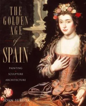 Joan Sureda: Golden Age of Spain: Painting, Sculpture,Architecture [2008] hardback
