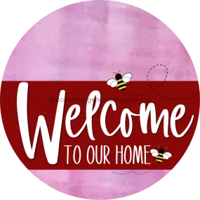 Welcome To Our Home Sign, Bee Sign, Dark Red Stripe, Pink Stain, DECOE-3012-DH, 18 Wood Round