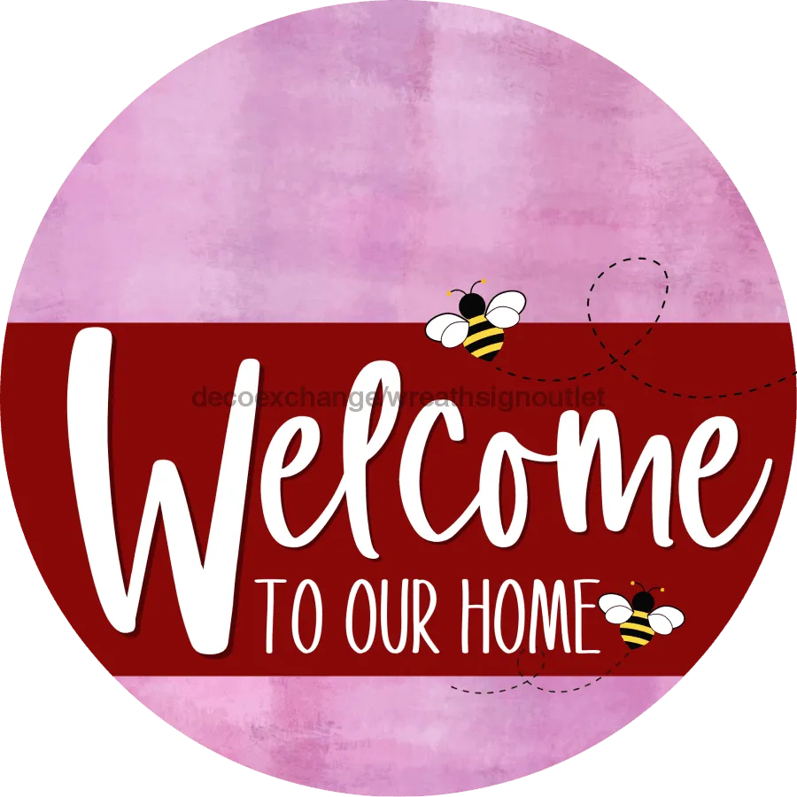 Welcome To Our Home Sign, Bee Sign, Dark Red Stripe, Pink Stain, DECOE-3012-DH, 18 Wood Round