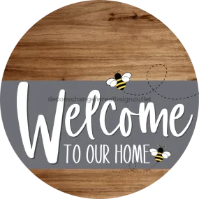 Welcome To Our Home Sign, Bee Sign, Gray Stripe, Wood Grain, DECOE-2966-DH, 18 Wood Round