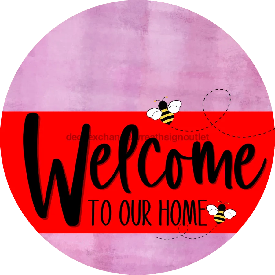 Welcome To Our Home Sign, Bee Sign, Red Stripe, Pink Stain, DECOE-2982-DH, 18 Wood Round