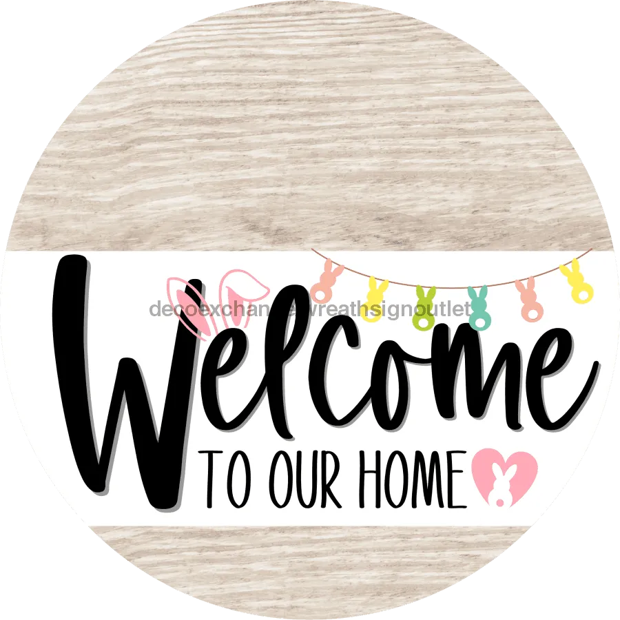 Welcome To Our Home Sign, Easter Sign, White Stripe, White Wash, DECOE-3400-DH, 18 Wood Round