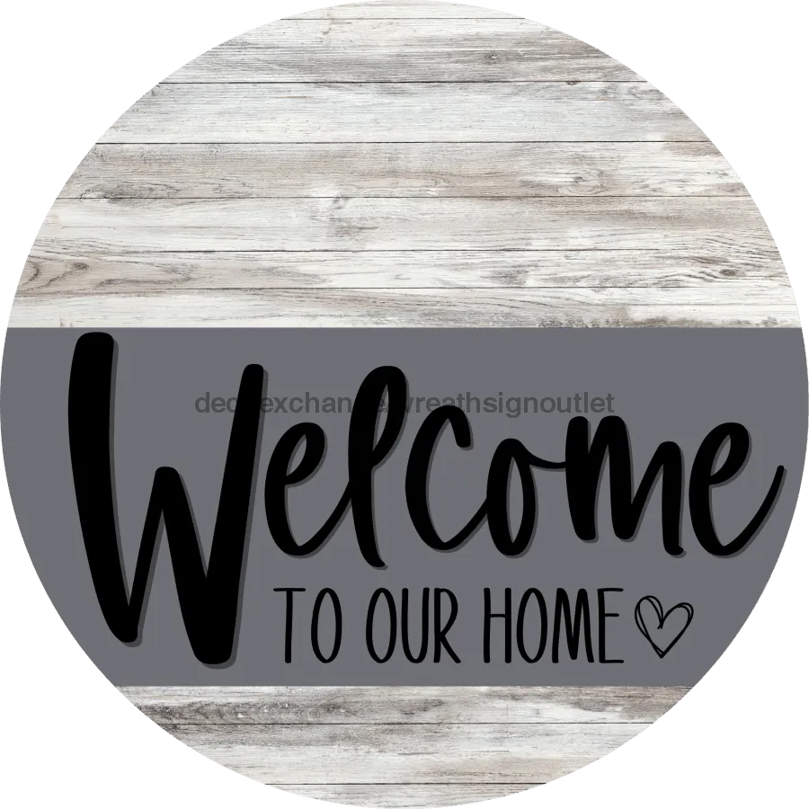 Welcome To Our Home Sign, Heart Sign, Gray Stripe, White Wash, DECOE-2791-DH, 18 Wood Round