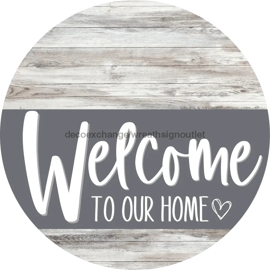 Welcome To Our Home Sign, Heart Sign, Gray Stripe, White Wash, DECOE-2801-DH, 18 Wood Round