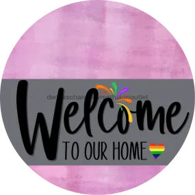 Welcome To Our Home Sign, Pride Sign, Gray Stripe, Pink Stain, DECOE-3875-DH, 18 Wood Round