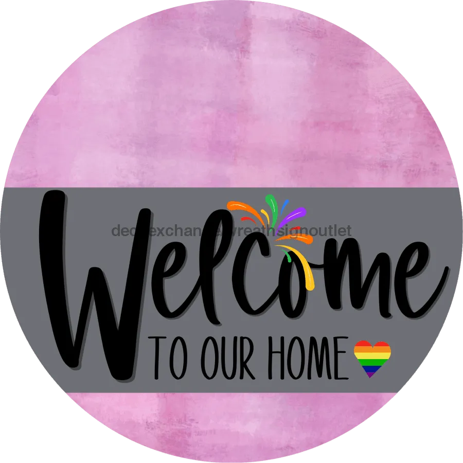 Welcome To Our Home Sign, Pride Sign, Gray Stripe, Pink Stain, DECOE-3875-DH, 18 Wood Round
