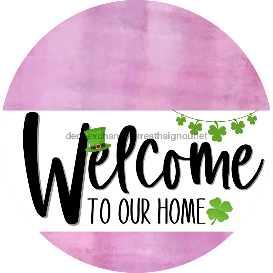 Welcome To Our Home Sign, St Patricks Day Sign, White Stripe, Pink Stain, DECOE-3246-DH, 18 Wood Round